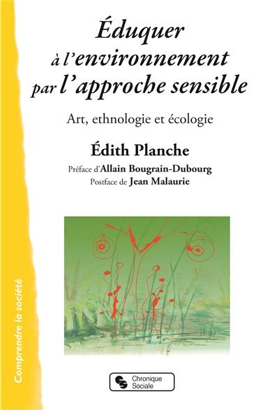 Eduquer à l'environnement par l'approche sensible : art, ethnologie et écologie