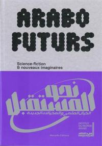 AraboFuturs : science-fiction & nouveaux imaginaires : exposition, Paris, Institut du monde arabe, du 23 avril au 27 octobre 2024