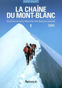 La chaîne du Mont-Blanc : guide Vallot : sélection de voies. Vol. 1. A l'ouest du col du Géant