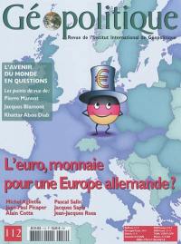 Géopolitique, n° 112. L'euro, monnaie pour une Europe allemande ?