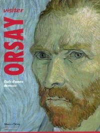 Visiter Orsay : architecture, sculpture, peinture, arts graphiques, photographie, cinématographe, arts décoratifs : chefs-d'oeuvre du musée