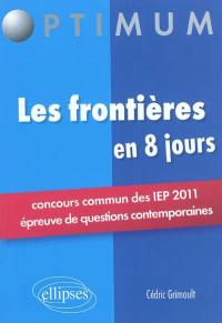 Les frontières en 8 jours : concours commun des IEP 2011 : épreuves de questions contemporaines