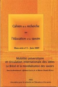 Cahiers de la recherche sur l'éducation et les savoirs, hors-série, n° 2-2009. Mobilité universitaire et circulation internationale des idées : le Brésil et la mondialisation des savoirs