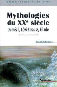 Mythologies du XXe siècle : Dumézil, Lévi-Strauss, Eliade