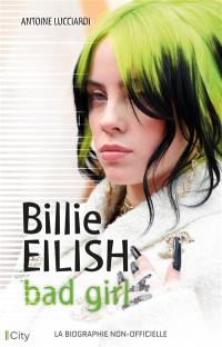 Billie Eilish : bad girl : la biographie non-officielle