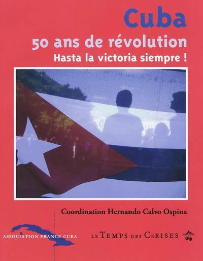 Cuba, 50 ans de révolution : hasta la victoria siempre !
