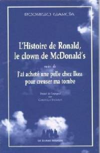 L'histoire de Ronald, le clown de McDonald's. J'ai acheté une pelle chez Ikea pour creuser ma tombe