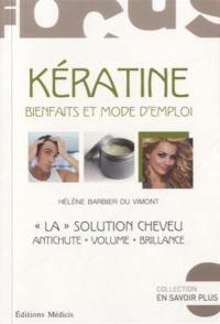 Kératine : bienfaits et mode d'emploi : la solution cheveu, antichute, volume, brillance