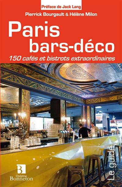 Paris bars-déco : 150 cafés et bistrots extraordinaires
