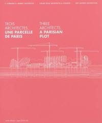 Trois architectes, une parcelle de Paris. Three architects, a Parisian plot