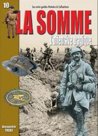 La bataille de la Somme : l'offensive tragique : 1er juillet-19 novembre 1916