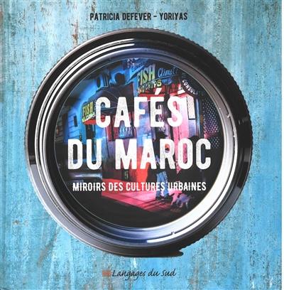Cafés du Maroc : miroirs des cultures urbaines