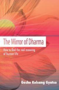 Le miroir du dharma : comment trouver le véritable sens de la vie humaine