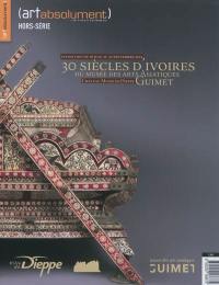 Art absolument, hors série. 30 siècles d'ivoires du Musée des arts asiatiques Guimet : Château-Musée de Dieppe