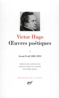 Oeuvres poétiques. Vol. 1. Avant l'exil : 1802-1851