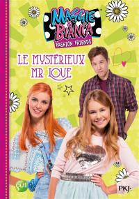 Maggie & Bianca : fashion friends. Vol. 4. Le mystérieux Mr Love