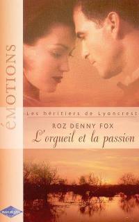 Les héritiers de Lyoncrest. Vol. 2006. L'orgueil et la passion