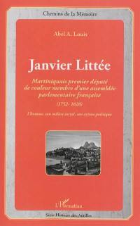 Janvier Littée : Martiniquais, premier député de couleur membre d'une assemblée parlementaire française (1752-1820) : l'homme, son milieu social, son action politique