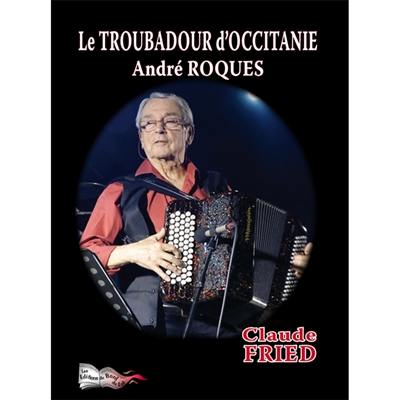 Le troubadour d'Occitanie : André Roques : biographie