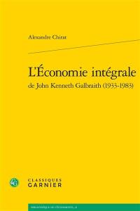 L'économie intégrale de John Kenneth Galbraith (1933-1983)