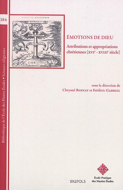 Emotions de Dieu : attributions et appropriations chrétiennes, XVIe-XVIIIe siècle