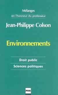 Environnements : les mots du droit et les incertitudes de la modernité : mélanges en l'honneur du professeur Jean-Philippe Colson