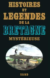 Histoires et légendes de la Bretagne mystérieuse
