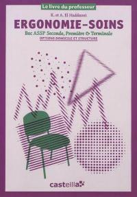 Ergonomie-soins, bac ASSP seconde, première & terminale : options domicile & structure : le livre du professeur