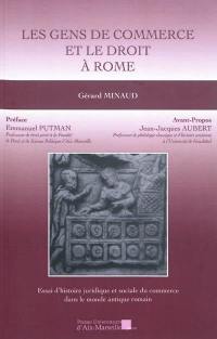 Les gens de commerce et le droit à Rome : essai d'histoire juridique et sociale du commerce dans le monde antique romain