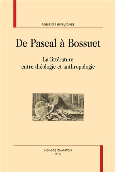 De Pascal à Bossuet : la littérature entre théologie et anthropologie