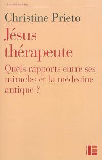 Jésus thérapeute : quels rapports entre ses miracles et la médecine antique ?