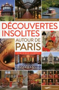Découvertes insolites autour de Paris : musées méconnus, jardins cachés, châteaux enchanteurs...