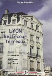 Lyon, entre Bellecour et Terreaux : architecture et urbanisme au XIXe siècle