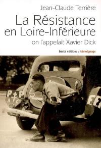 La Résistance en Loire-Inférieure : on l'appelait Xavier Dick