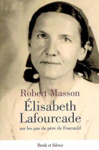 Elisabeth Lafourcade : sur les pas du père de Foucauld