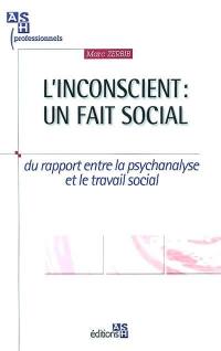 L'inconscient : un fait social : du rapport entre la psychanalyse et le travail social