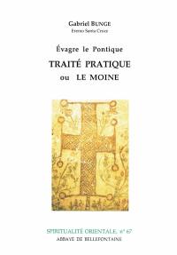 Evagre le Pontique. Traité pratique ou le moine : cent chapitres sur la vie spirituelle