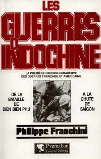 Les guerres d'Indochine : la première histoire exhaustive des guerres française et américaine. Vol. 2. De la bataille de Diên Biên Phu à la chute de Saigon