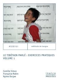 Le tibétain parlé : exercices pratiques. Vol. 1