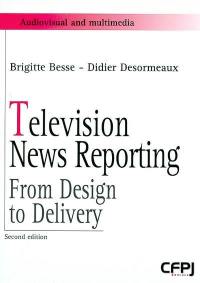 Television news reporting : from design to delivery