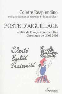 Poste d'aiguillage : atelier de français pour adultes : chronique de 2001-2016