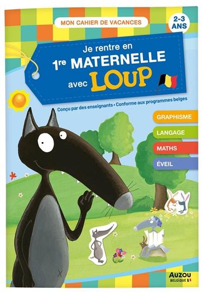 Je rentre en 1re maternelle avec Loup : 1re maternelle, 2-3 ans : conforme aux programmes belges