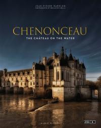 Chenonceau : the château on the water