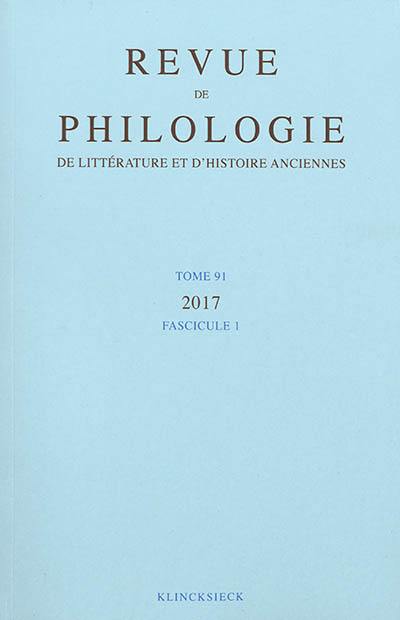 Revue de philologie, de littérature et d'histoire anciennes, n° 91-1