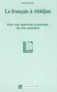 Le français à Abidjan : pour une approche syntaxique du non-standard