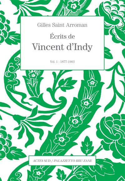 Ecrits de Vincent d'Indy. Vol. 1. 1877-1903