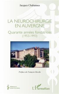 La neurochirurgie en Auvergne : quarante années fondatrices, 1953-1993