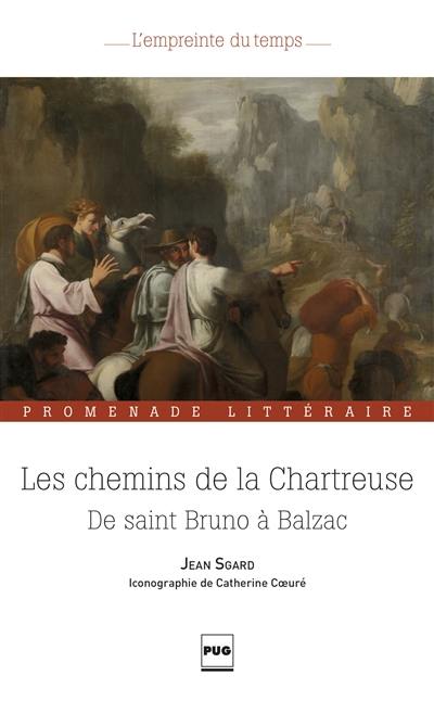 Les chemins de la Chartreuse : de saint Bruno à Balzac : promenade littéraire