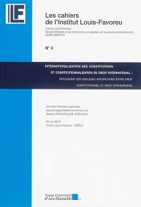 Internationalisation des constitutions et constitutionnalisation du droit international : réflexions sur quelques interactions entre droit constitutionnel et droit international : journée d'études du 24 juin 2013