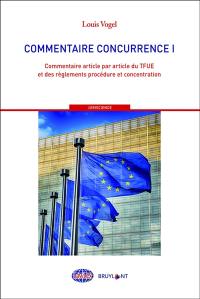 Commentaire Concurrence. Vol. 1. Commentaire article par article du TFUE et des règlements procédure et concentration